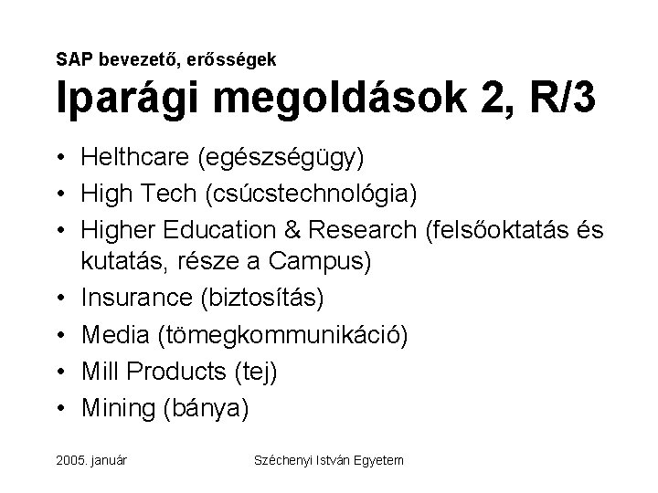 SAP bevezető, erősségek Iparági megoldások 2, R/3 • Helthcare (egészségügy) • High Tech (csúcstechnológia)