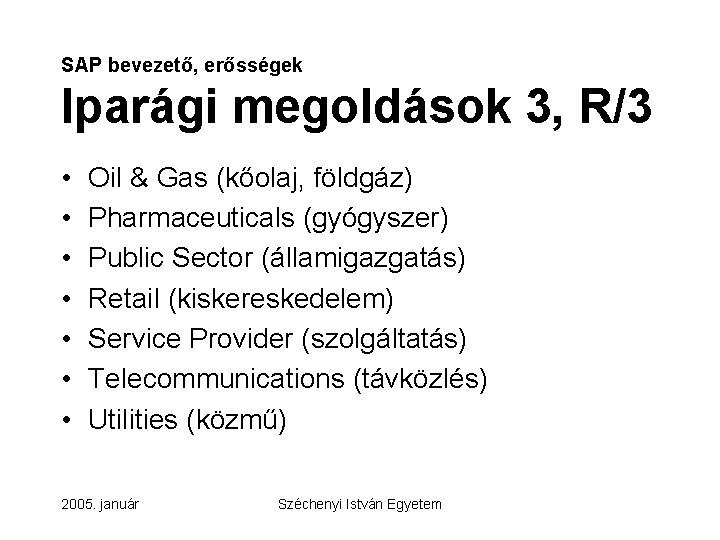 SAP bevezető, erősségek Iparági megoldások 3, R/3 • • Oil & Gas (kőolaj, földgáz)