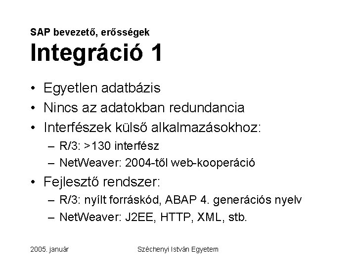 SAP bevezető, erősségek Integráció 1 • Egyetlen adatbázis • Nincs az adatokban redundancia •