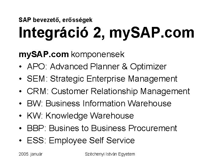 SAP bevezető, erősségek Integráció 2, my. SAP. com komponensek • APO: Advanced Planner &