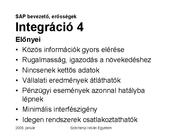 SAP bevezető, erősségek Integráció 4 Előnyei • Közös információk gyors elérése • Rugalmasság, igazodás