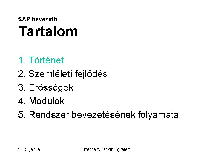 SAP bevezető Tartalom 1. Történet 2. Szemléleti fejlődés 3. Erősségek 4. Modulok 5. Rendszer