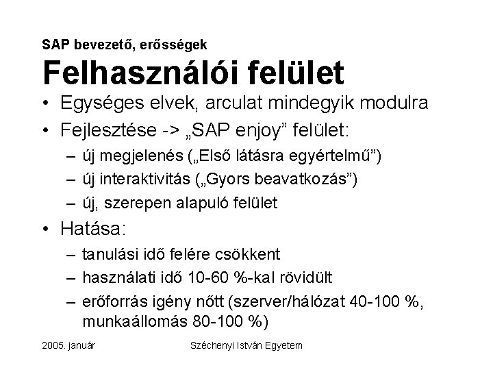 SAP bevezető, erősségek Felhasználói felület • Egységes elvek, arculat mindegyik modulra • Fejlesztése ->