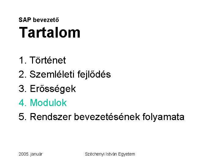 SAP bevezető Tartalom 1. Történet 2. Szemléleti fejlődés 3. Erősségek 4. Modulok 5. Rendszer