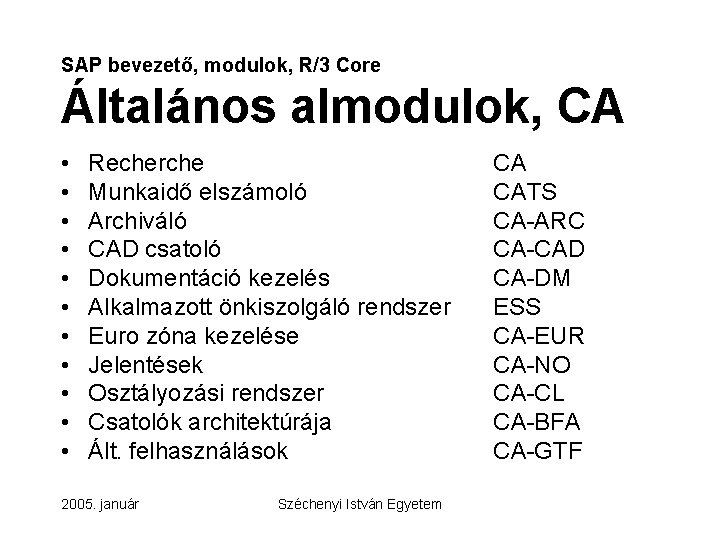 SAP bevezető, modulok, R/3 Core Általános almodulok, CA • • • Recherche Munkaidő elszámoló