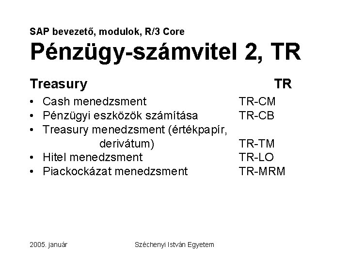 SAP bevezető, modulok, R/3 Core Pénzügy-számvitel 2, TR Treasury TR • Cash menedzsment •