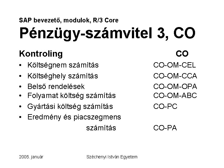 SAP bevezető, modulok, R/3 Core Pénzügy-számvitel 3, CO Kontroling • • • CO Költségnem