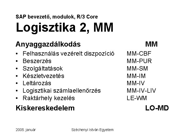 SAP bevezető, modulok, R/3 Core Logisztika 2, MM Anyaggazdálkodás • • Felhasználás vezérelt diszpozíció