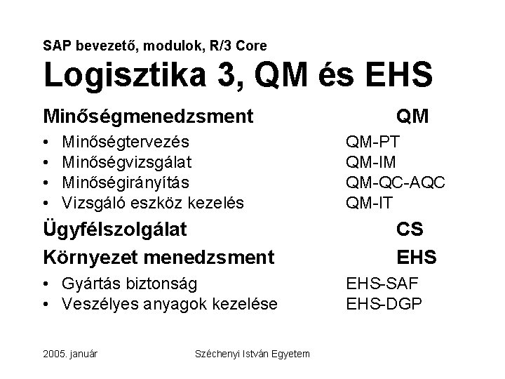 SAP bevezető, modulok, R/3 Core Logisztika 3, QM és EHS Minőségmenedzsment • • Minőségtervezés