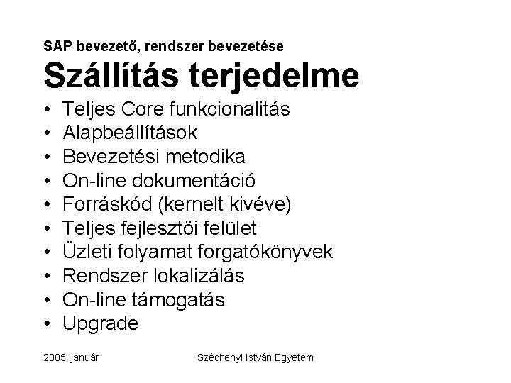 SAP bevezető, rendszer bevezetése Szállítás terjedelme • • • Teljes Core funkcionalitás Alapbeállítások Bevezetési