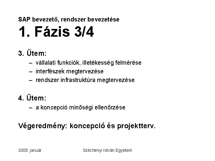 SAP bevezető, rendszer bevezetése 1. Fázis 3/4 3. Ütem: – vállalati funkciók, illetékesség felmérése