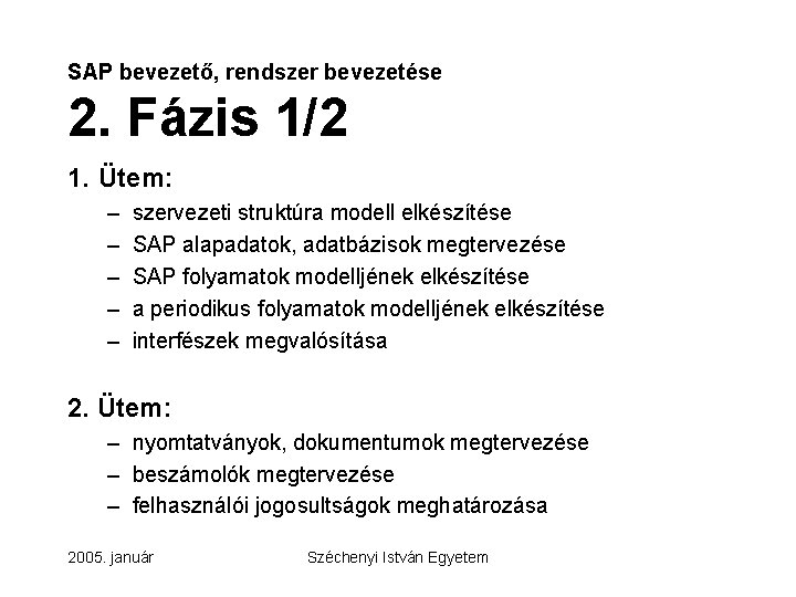 SAP bevezető, rendszer bevezetése 2. Fázis 1/2 1. Ütem: – – – szervezeti struktúra