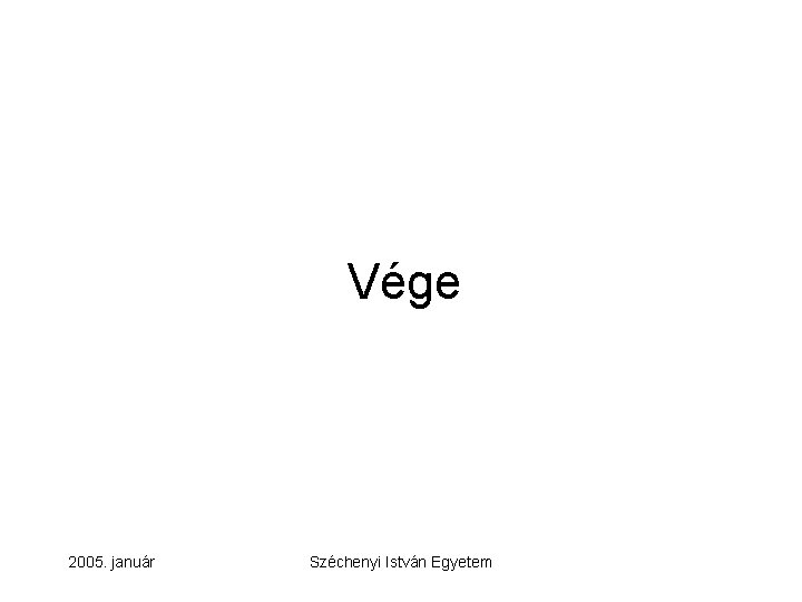 Vége 2005. január Széchenyi István Egyetem 