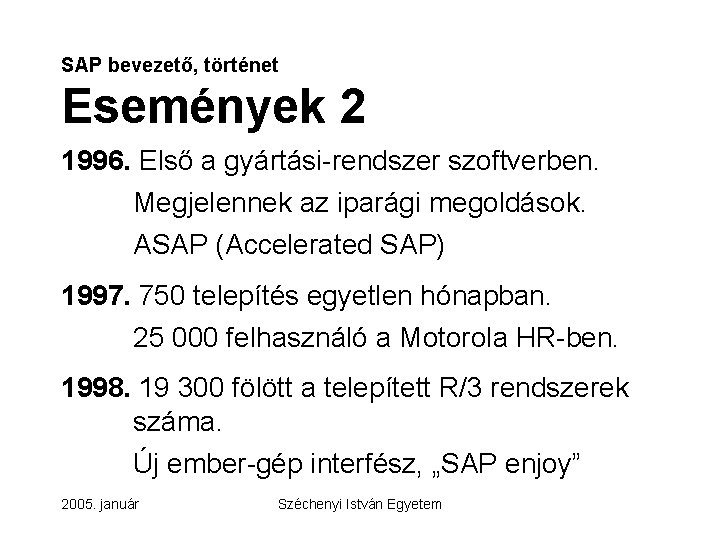 SAP bevezető, történet Események 2 1996. Első a gyártási-rendszer szoftverben. Megjelennek az iparági megoldások.
