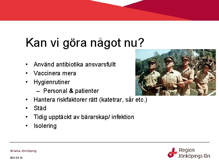 Kan vi göra något nu? • Använd antibiotika ansvarsfullt • Vaccinera mera • Hygienrutiner