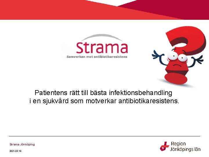 Patientens rätt till bästa infektionsbehandling i en sjukvård som motverkar antibiotikaresistens. Strama Jönköping 2021