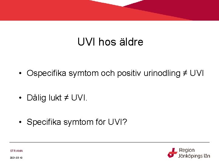 UVI hos äldre • Ospecifika symtom och positiv urinodling ≠ UVI • Dålig lukt