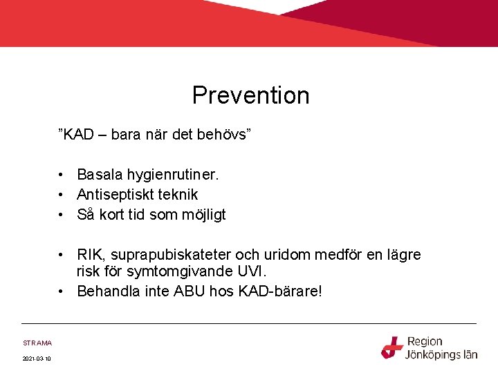 Prevention ”KAD – bara när det behövs” • Basala hygienrutiner. • Antiseptiskt teknik •