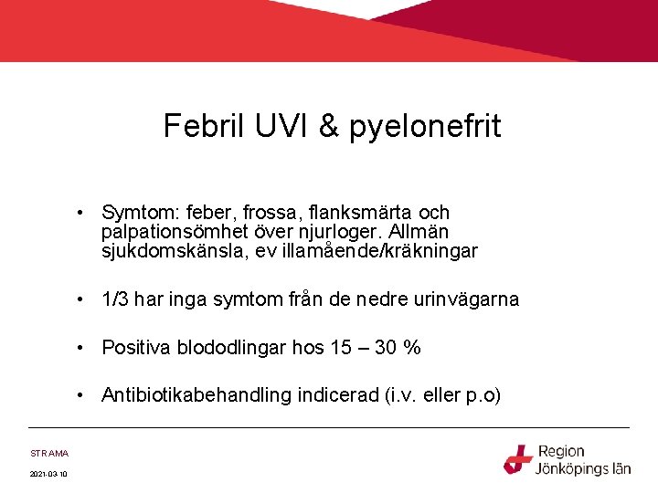 Febril UVI & pyelonefrit • Symtom: feber, frossa, flanksmärta och palpationsömhet över njurloger. Allmän