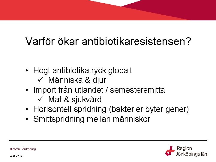 Varför ökar antibiotikaresistensen? • Högt antibiotikatryck globalt ü Människa & djur • Import från