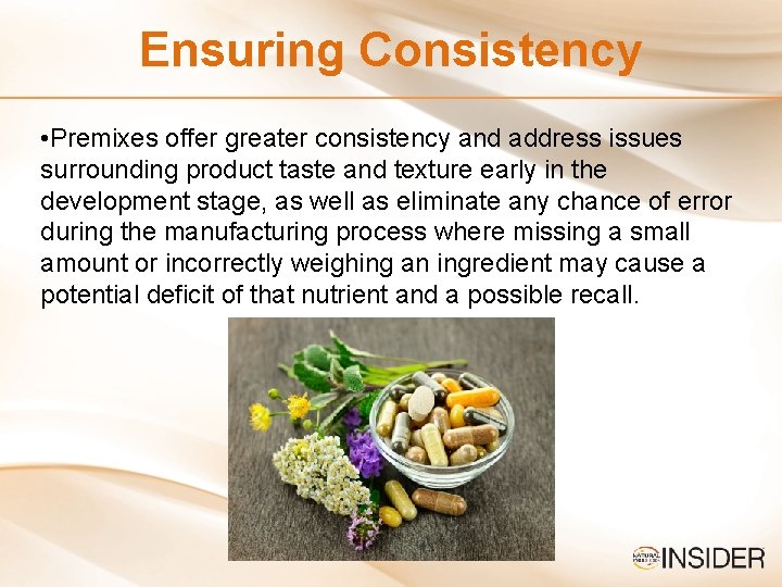 Ensuring Consistency • Premixes offer greater consistency and address issues surrounding product taste and