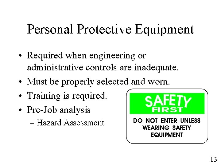 Personal Protective Equipment • Required when engineering or administrative controls are inadequate. • Must