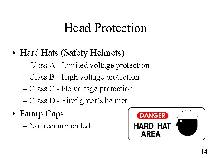 Head Protection • Hard Hats (Safety Helmets) – Class A - Limited voltage protection