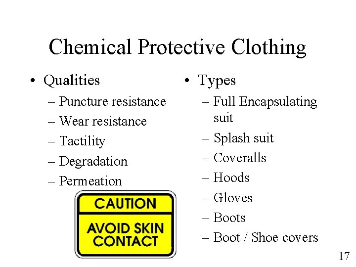 Chemical Protective Clothing • Qualities – Puncture resistance – Wear resistance – Tactility –