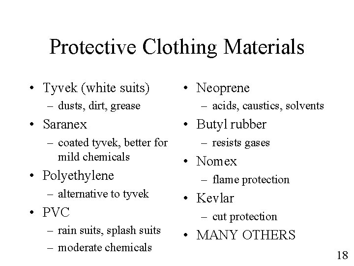 Protective Clothing Materials • Tyvek (white suits) – dusts, dirt, grease • Saranex –