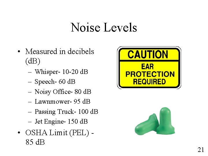 Noise Levels • Measured in decibels (d. B) – – – Whisper- 10 -20