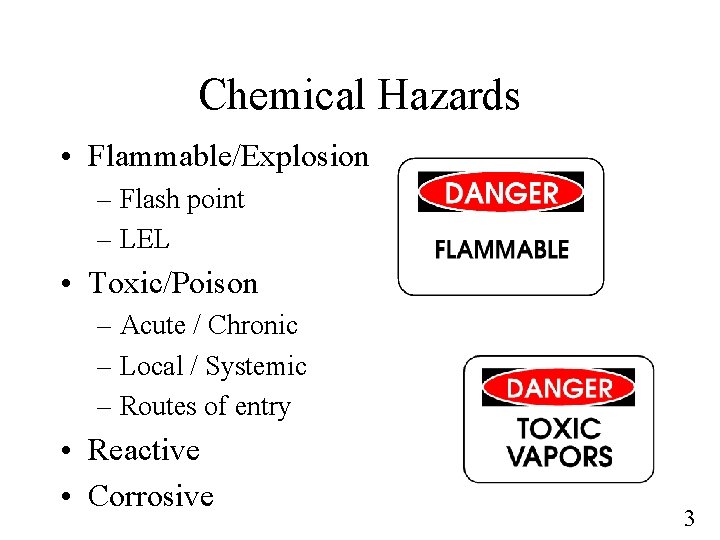 Chemical Hazards • Flammable/Explosion – Flash point – LEL • Toxic/Poison – Acute /