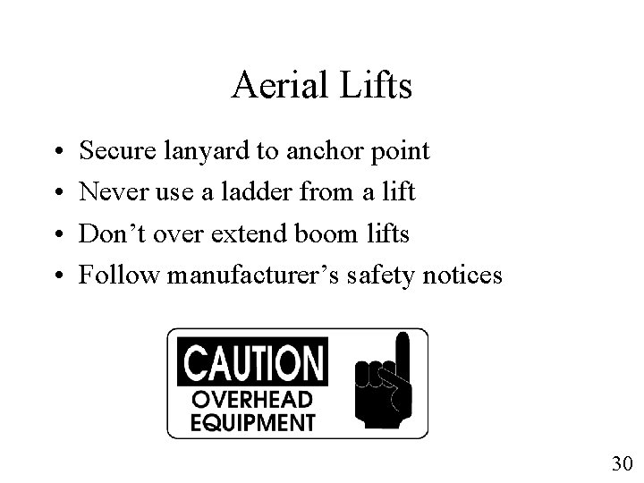 Aerial Lifts • • Secure lanyard to anchor point Never use a ladder from