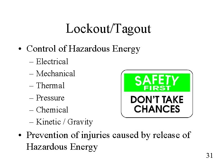 Lockout/Tagout • Control of Hazardous Energy – Electrical – Mechanical – Thermal – Pressure