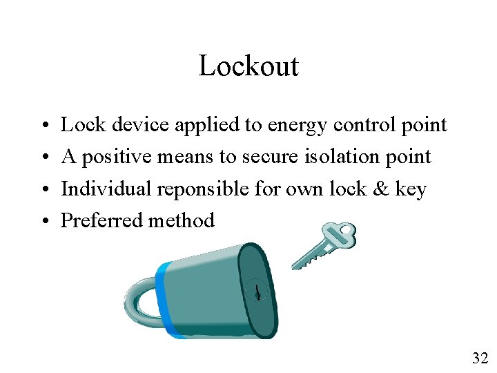 Lockout • • Lock device applied to energy control point A positive means to