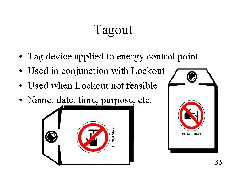 Tagout • • Tag device applied to energy control point Used in conjunction with