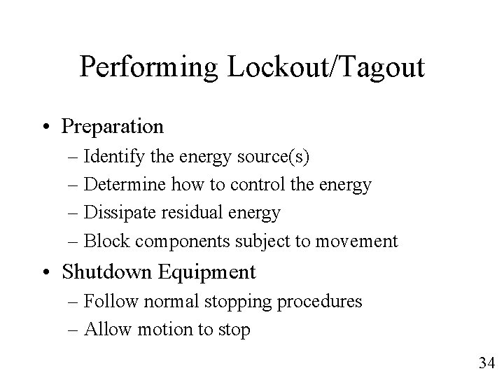 Performing Lockout/Tagout • Preparation – Identify the energy source(s) – Determine how to control