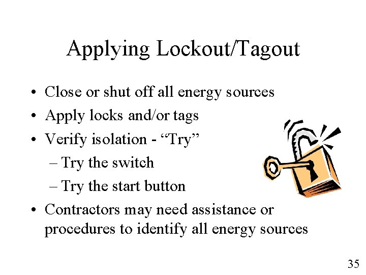 Applying Lockout/Tagout • Close or shut off all energy sources • Apply locks and/or