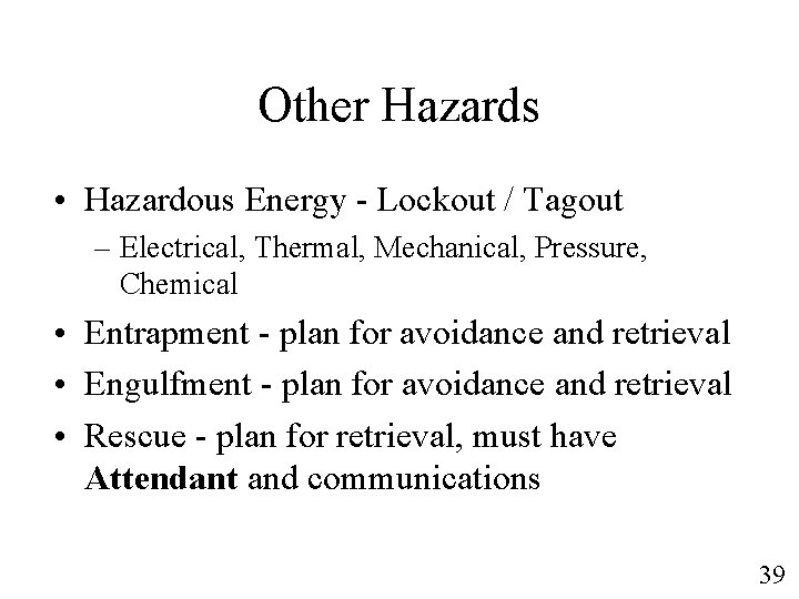 Other Hazards • Hazardous Energy - Lockout / Tagout – Electrical, Thermal, Mechanical, Pressure,