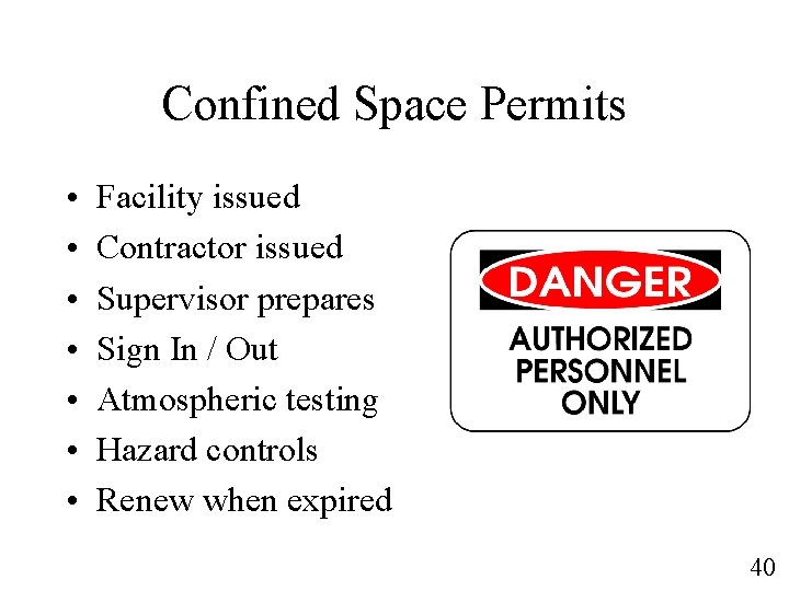 Confined Space Permits • • Facility issued Contractor issued Supervisor prepares Sign In /