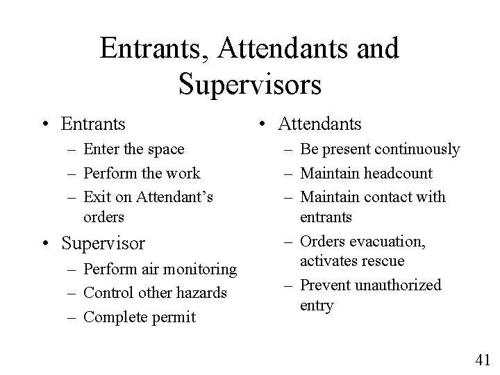 Entrants, Attendants and Supervisors • Entrants – Enter the space – Perform the work