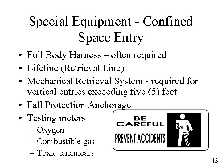 Special Equipment - Confined Space Entry • Full Body Harness – often required •