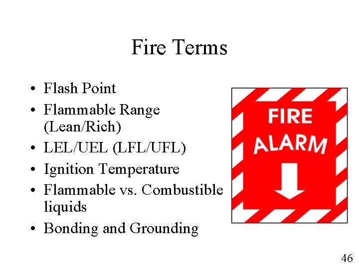 Fire Terms • Flash Point • Flammable Range (Lean/Rich) • LEL/UEL (LFL/UFL) • Ignition