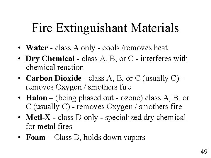 Fire Extinguishant Materials • Water - class A only - cools /removes heat •