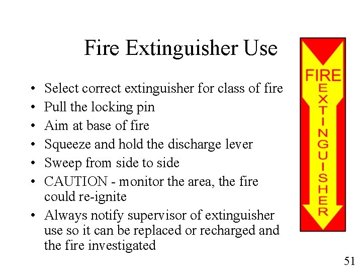 Fire Extinguisher Use • • • Select correct extinguisher for class of fire Pull