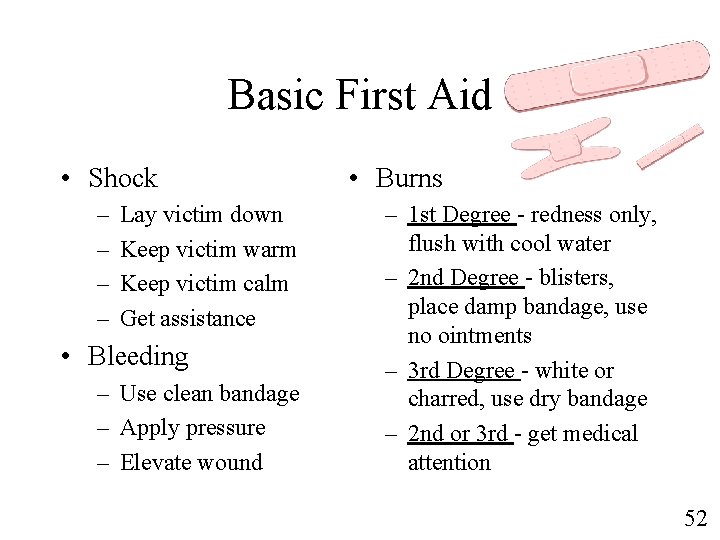 Basic First Aid • Shock – – Lay victim down Keep victim warm Keep