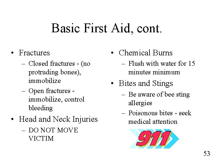 Basic First Aid, cont. • Fractures – Closed fractures - (no protruding bones), immobilize