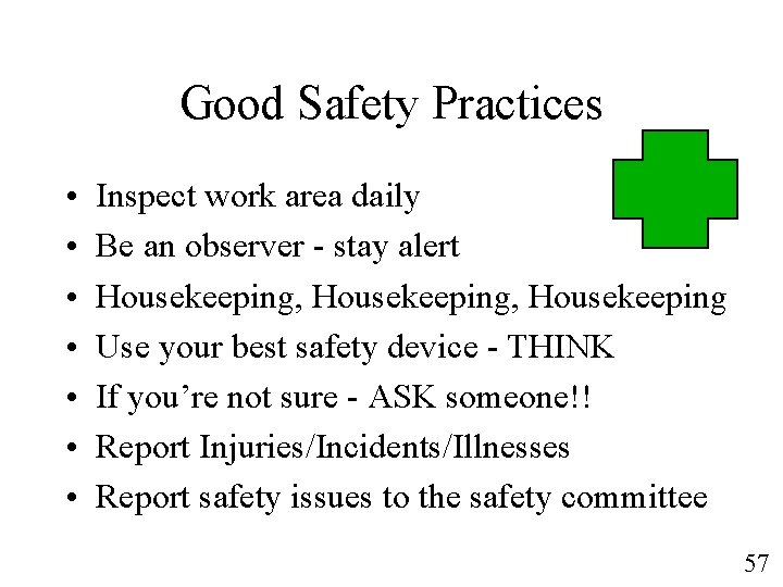 Good Safety Practices • • Inspect work area daily Be an observer - stay