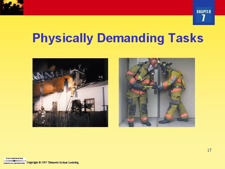 CHAPTER 7 Physically Demanding Tasks 17 Copyright © 2007 Thomson Delmar Learning 
