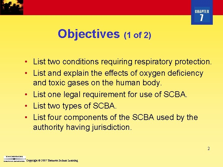 CHAPTER 7 Objectives (1 of 2) • List two conditions requiring respiratory protection. •