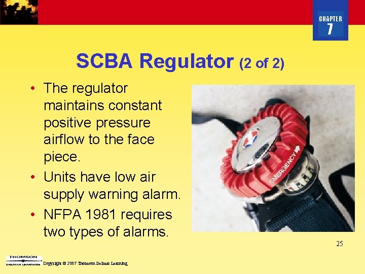 CHAPTER 7 SCBA Regulator (2 of 2) • The regulator maintains constant positive pressure